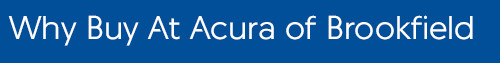 Why Buy at Acura of Brookfield