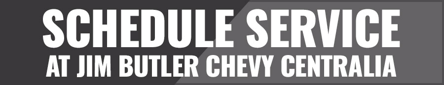 Schedule Service at Jim Butler Chevy Centralia