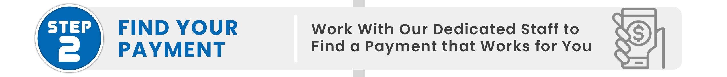 Step 2: Find Your payment. Work with our dedicated staff to find a payment that works for you.