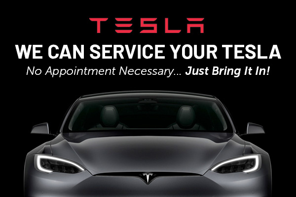 WE CAN SERVICE YOUR TESLA No Appointment Necessary... Just Bring It In!