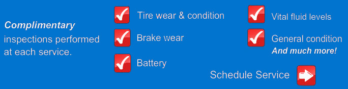 Complimentary: Tire wear & condition, brake wear, battery, vital fluid levels, general condition and much more inspections performed at each service.