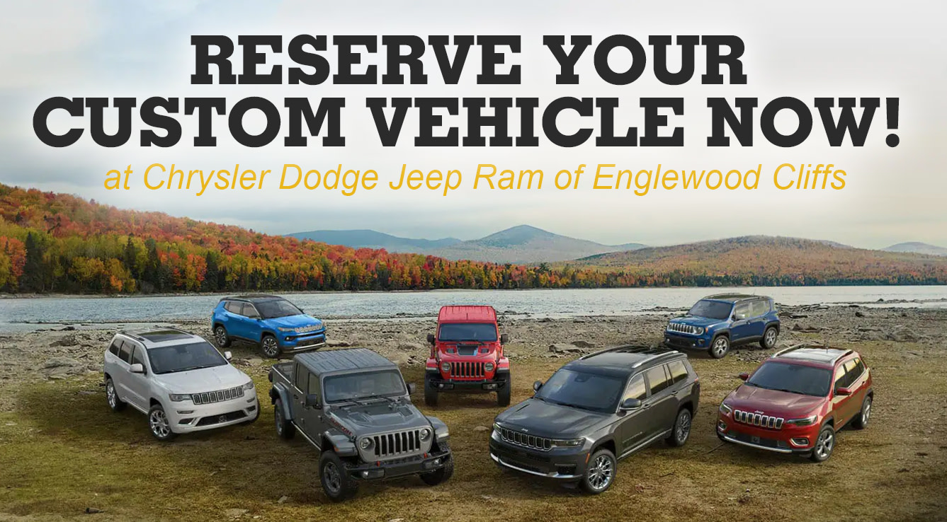 Reserve Your Custom Vehicle Now! Chrysler Dodge Jeep Ram of Englewood Cliffs