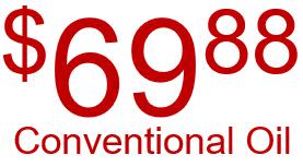 conventional oil change for $69.88 + Tax