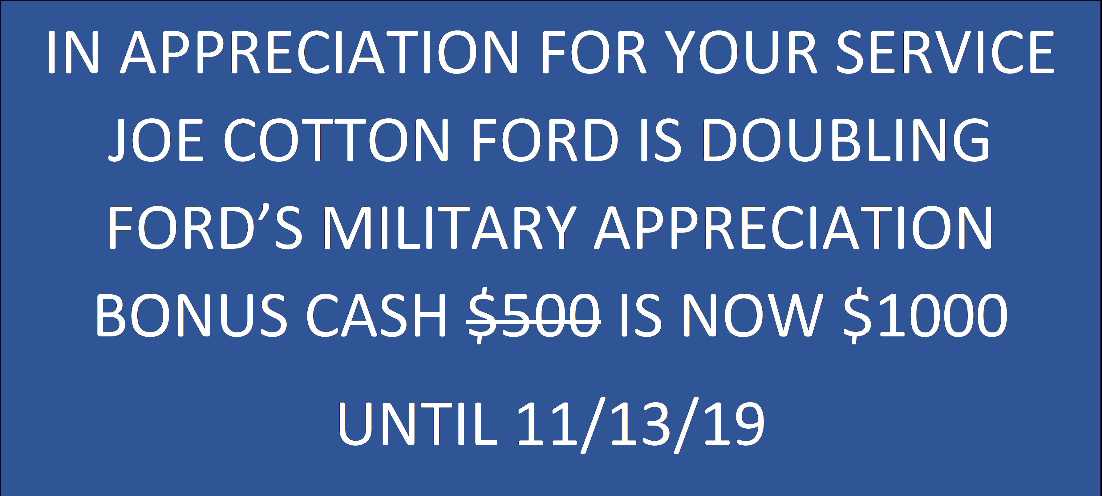 Joe Cotton Ford is doubling your Military Bonus Cash till 11/13/19 Joe Cotton Ford is doubling your Military Bonus Cash till 11/13/19