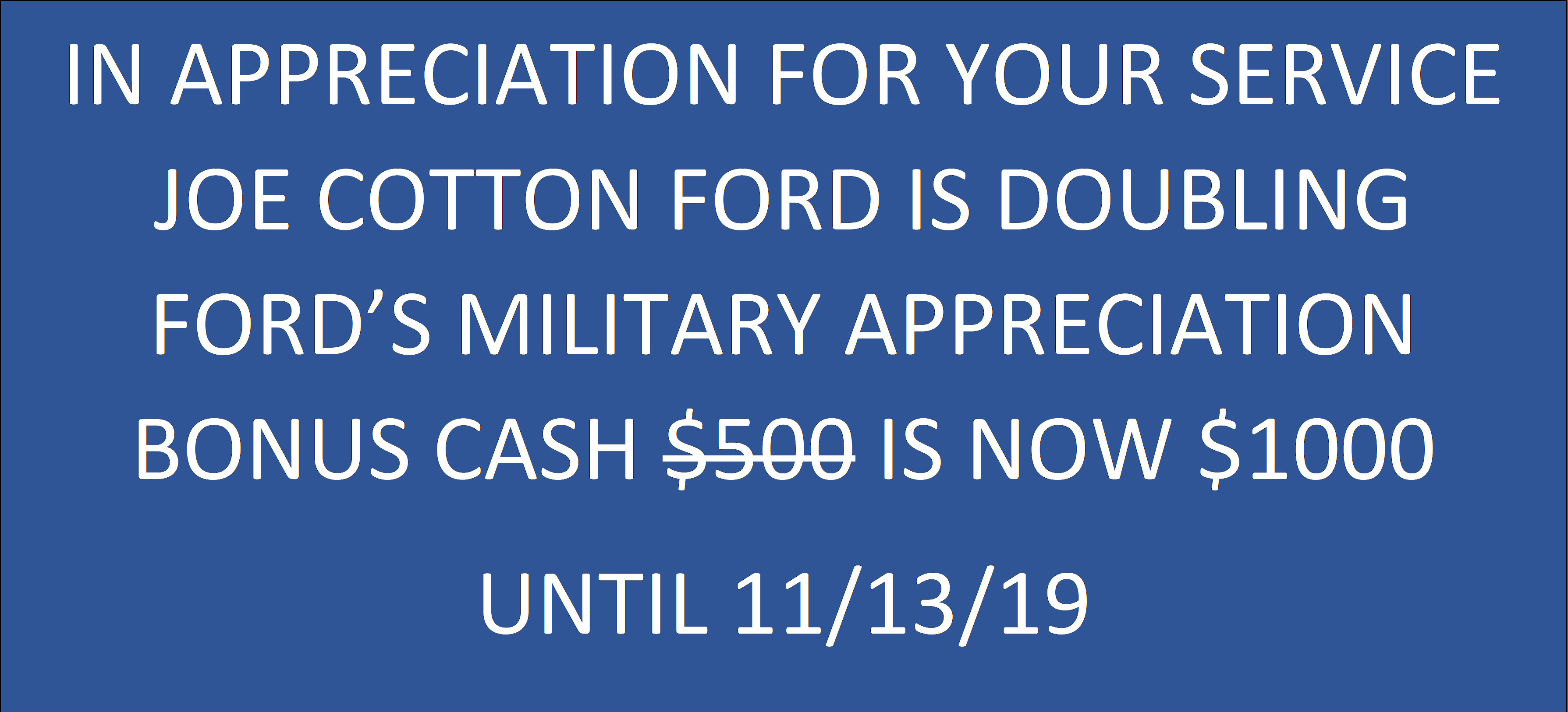 Joe Cotton Ford is doubling your Military Bonus Cash till 11/13/19 Joe Cotton Ford is doubling your Military Bonus Cash till 11/13/19